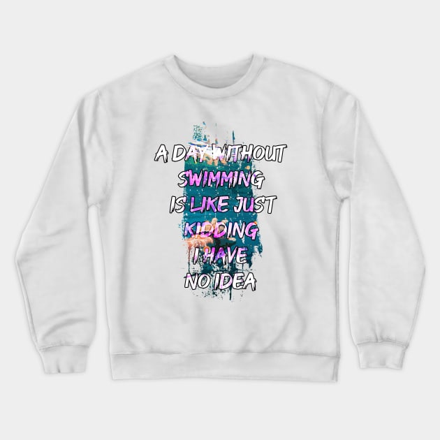 A day without swimming is like just kidding i have no idea trending design Crewneck Sweatshirt by Color-Lab